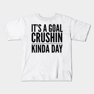 It's A Goal Crushin Kinda Day Kids T-Shirt